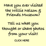 Willie Nelson Museum Visitor Story or Photos